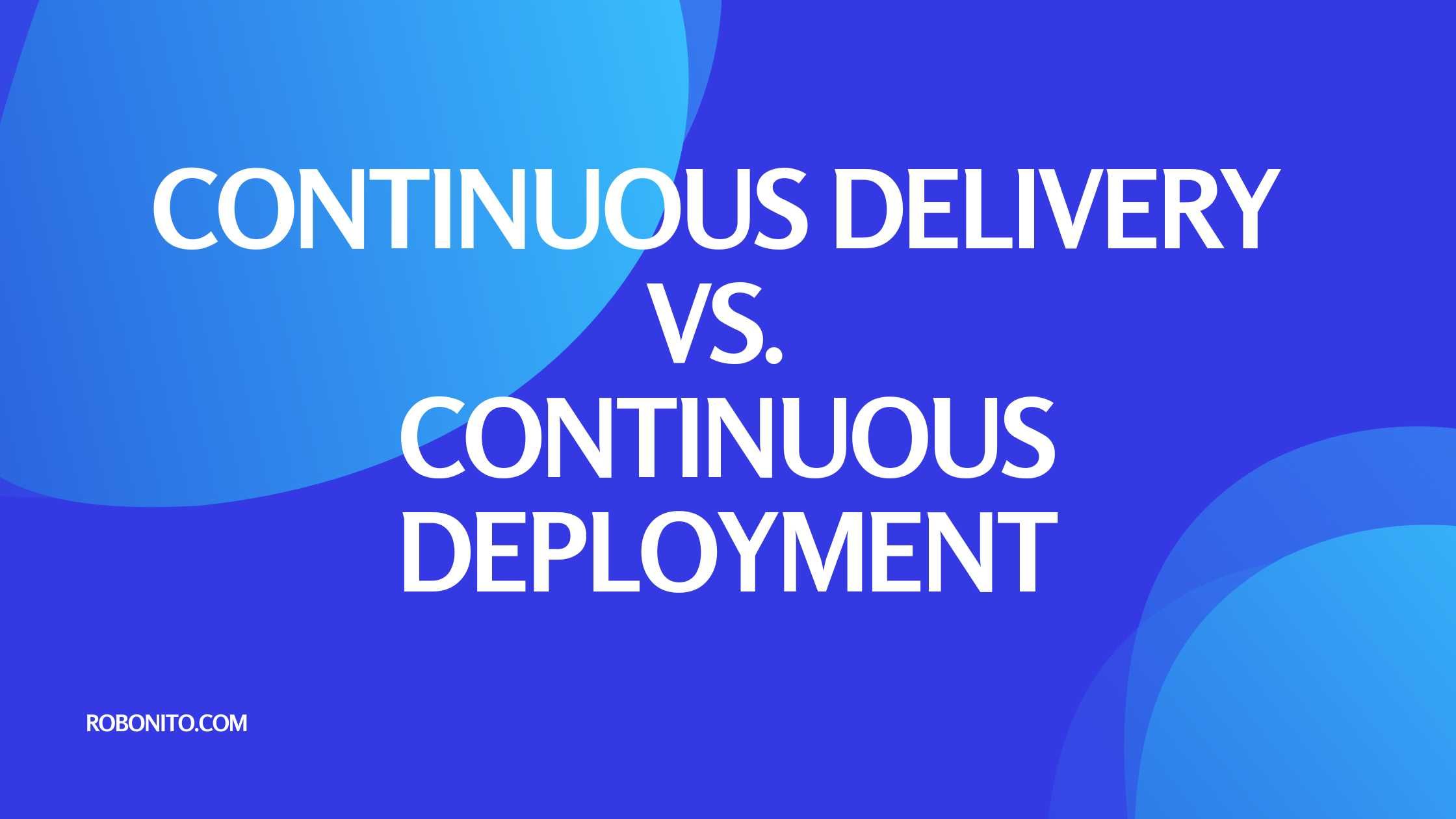 Continuous Delivery vs Continuous Deployment