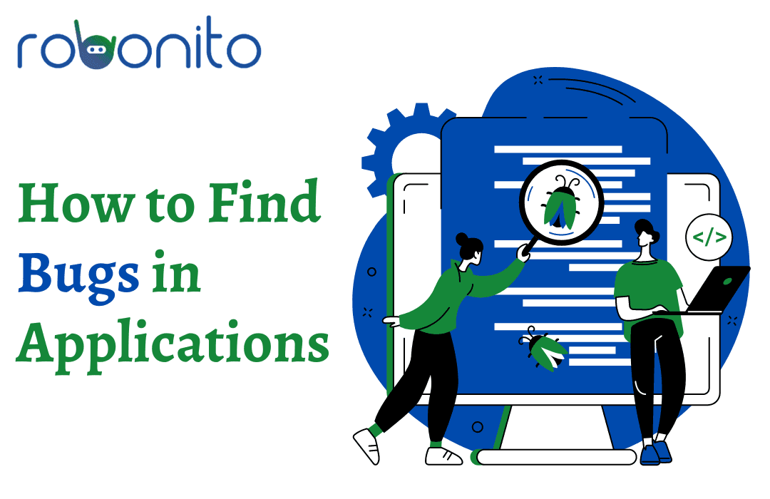 How to Find Bugs in Application: A Comprehensive Guide | Robonito | 2024
