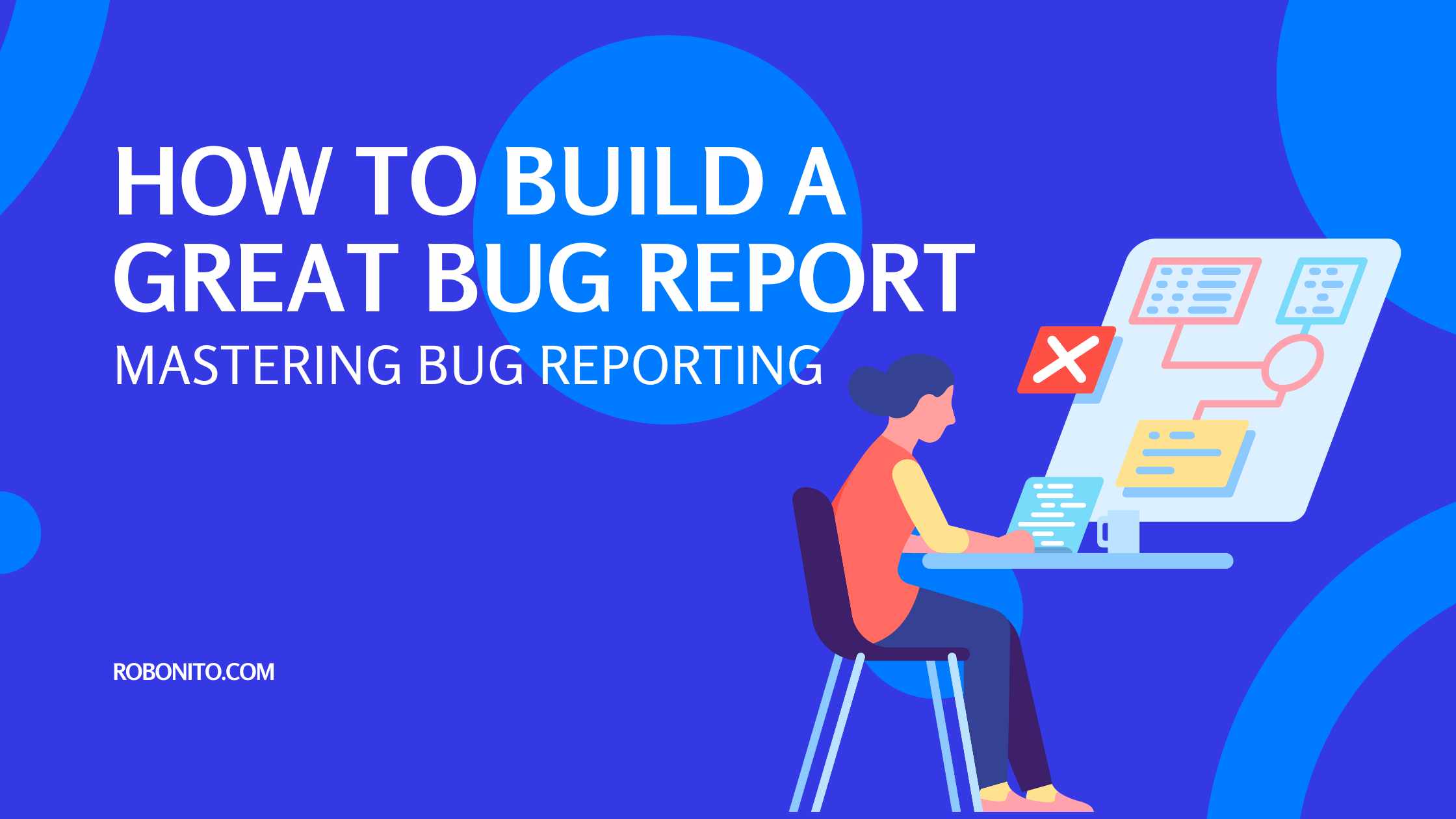 How to Build a Great Bug Report | Mastering Bug Reporting | 2023